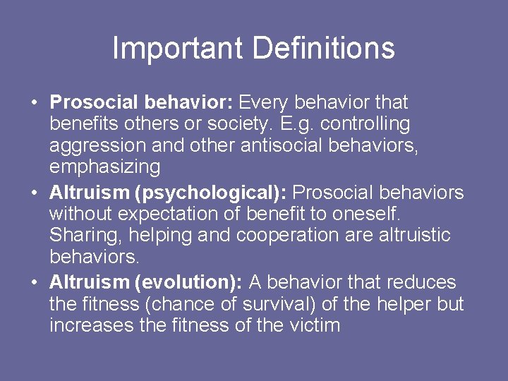 Important Definitions • Prosocial behavior: Every behavior that benefits others or society. E. g.