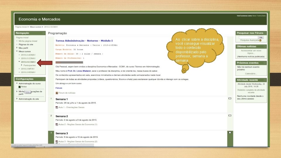 Ao clicar sobre a disciplina, você consegue visualizar todo o conteúdo disponibilizado pelo professor,