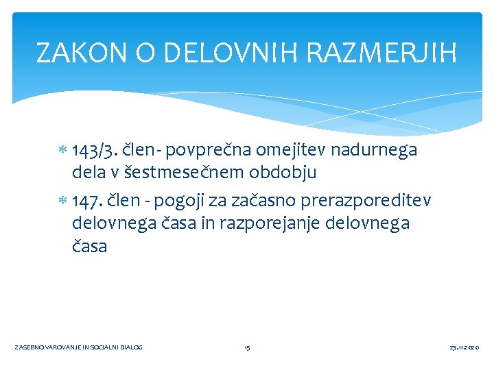 ZAKON O DELOVNIH RAZMERJIH 143/3. člen- povprečna omejitev nadurnega dela v šestmesečnem obdobju 147.