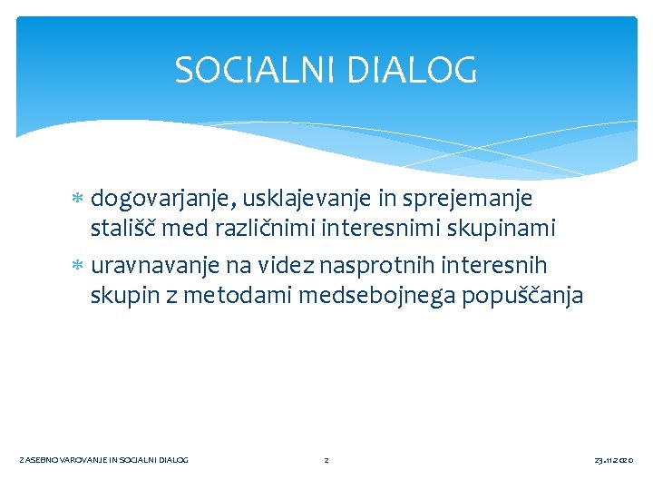 SOCIALNI DIALOG dogovarjanje, usklajevanje in sprejemanje stališč med različnimi interesnimi skupinami uravnavanje na videz