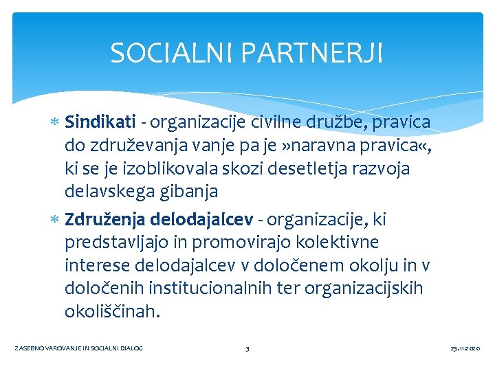 SOCIALNI PARTNERJI Sindikati - organizacije civilne družbe, pravica do združevanja vanje pa je »