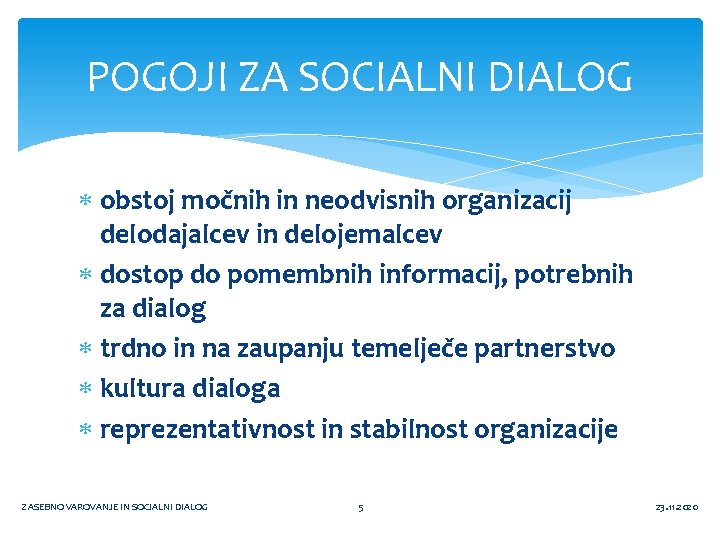 POGOJI ZA SOCIALNI DIALOG obstoj močnih in neodvisnih organizacij delodajalcev in delojemalcev dostop do