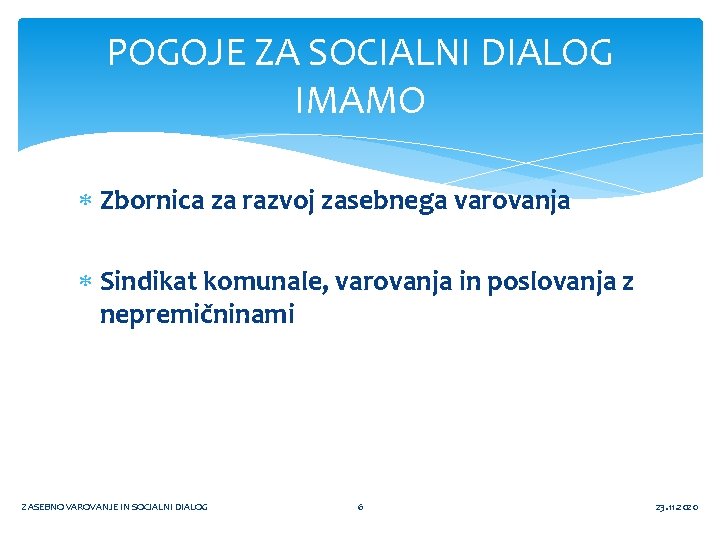 POGOJE ZA SOCIALNI DIALOG IMAMO Zbornica za razvoj zasebnega varovanja Sindikat komunale, varovanja in