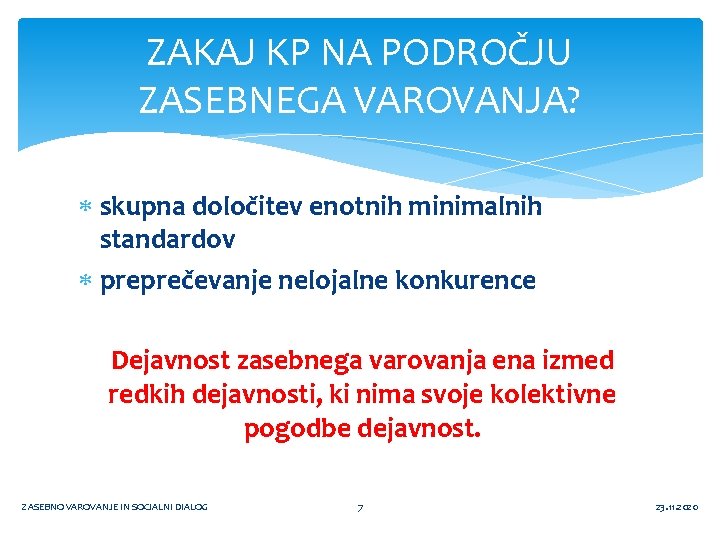 ZAKAJ KP NA PODROČJU ZASEBNEGA VAROVANJA? skupna določitev enotnih minimalnih standardov preprečevanje nelojalne konkurence