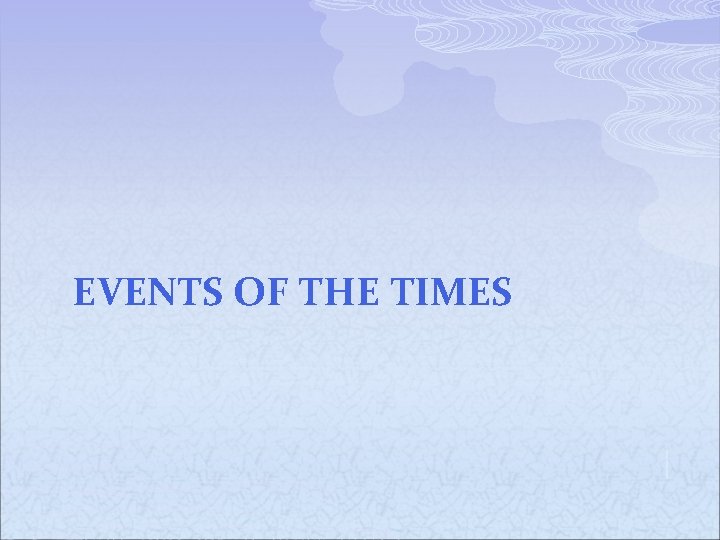 EVENTS OF THE TIMES 
