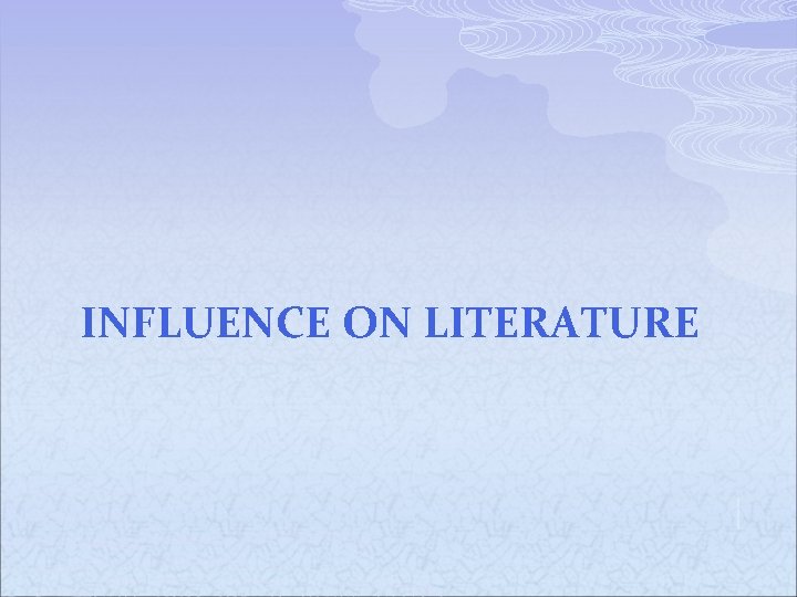 INFLUENCE ON LITERATURE 