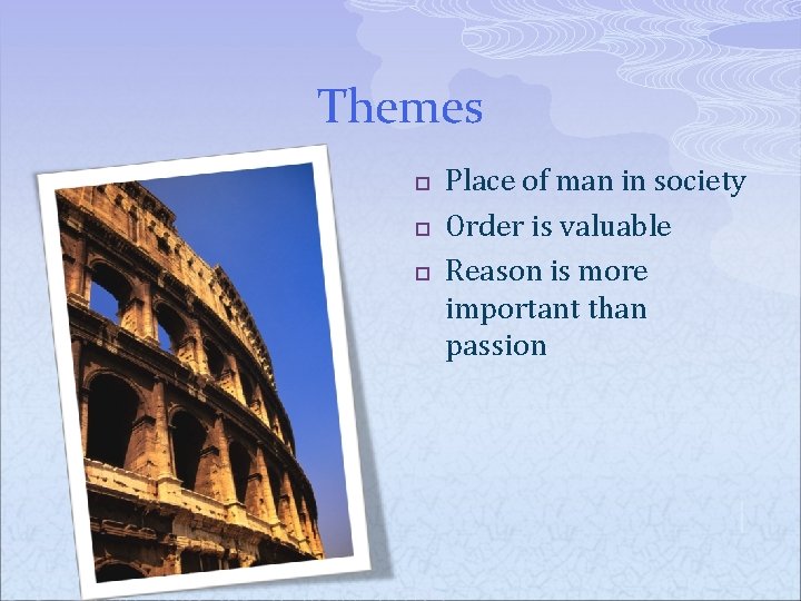 Themes p p p Place of man in society Order is valuable Reason is