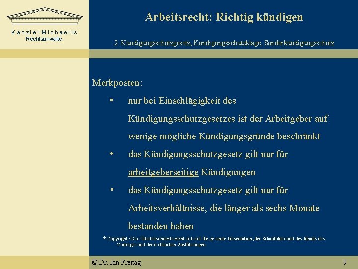 Arbeitsrecht: Richtig kündigen Kanzlei Michaelis Rechtsanwälte 2. Kündigungsschutzgesetz, Kündigungsschutzklage, Sonderkündigungsschutz Merkposten: • nur bei