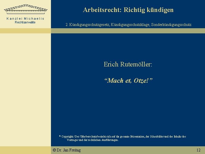 Arbeitsrecht: Richtig kündigen Kanzlei Michaelis Rechtsanwälte 2. Kündigungsschutzgesetz, Kündigungsschutzklage, Sonderkündigungsschutz Erich Rutemöller: “Mach et,