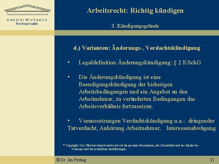 Arbeitsrecht: Richtig kündigen Kanzlei Michaelis Rechtsanwälte 3. Kündigungsgründe d. ) Varianten: Änderungs-, Verdachtskündigung •