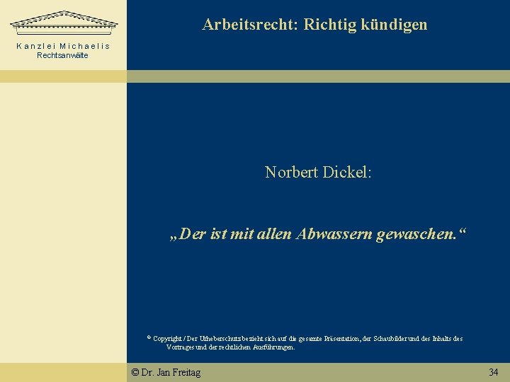 Arbeitsrecht: Richtig kündigen Kanzlei Michaelis Rechtsanwälte Norbert Dickel: „Der ist mit allen Abwassern gewaschen.