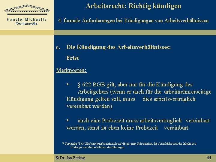 Arbeitsrecht: Richtig kündigen Kanzlei Michaelis Rechtsanwälte 4. formale Anforderungen bei Kündigungen von Arbeitsverhältnissen Die