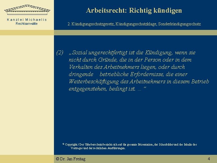 Arbeitsrecht: Richtig kündigen Kanzlei Michaelis Rechtsanwälte 2. Kündigungsschutzgesetz, Kündigungsschutzklage, Sonderkündigungsschutz (2) „Sozial ungerechtfertigt ist