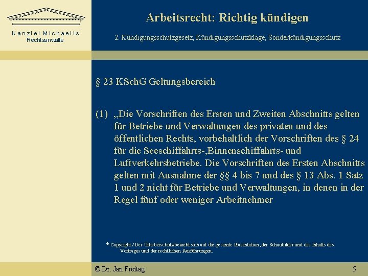 Arbeitsrecht: Richtig kündigen Kanzlei Michaelis Rechtsanwälte 2. Kündigungsschutzgesetz, Kündigungsschutzklage, Sonderkündigungsschutz § 23 KSch. G