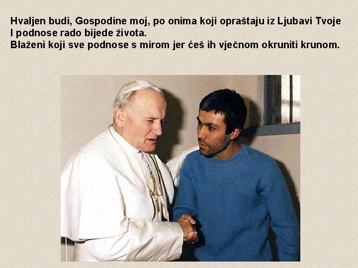 Hvaljen budi, Gospodine moj, po onima koji opraštaju iz Ljubavi Tvoje I podnose rado