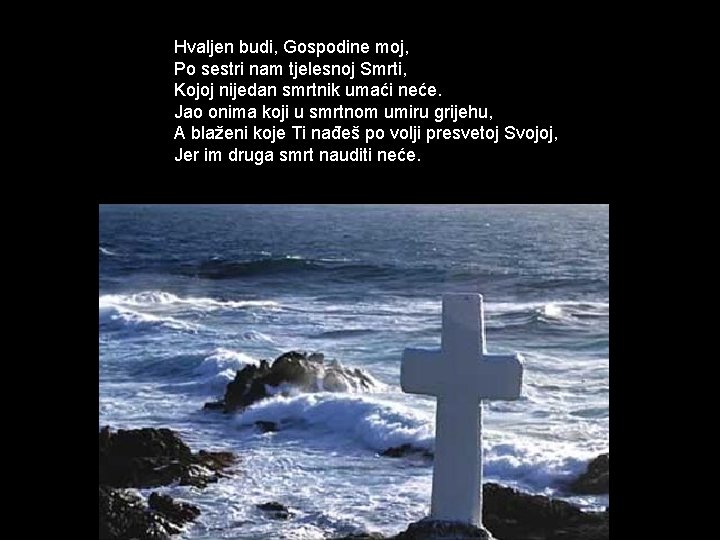 Hvaljen budi, Gospodine moj, Po sestri nam tjelesnoj Smrti, Kojoj nijedan smrtnik umaći neće.
