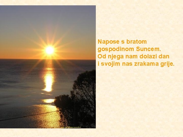 Napose s bratom gospodinom Suncem. Od njega nam dolazi dan i svojim nas zrakama