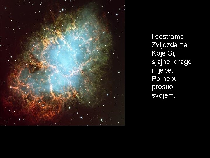 i sestrama Zvijezdama Koje Si, sjajne, drage i lijepe, Po nebu prosuo svojem. 