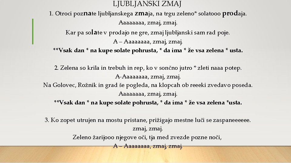 LJUBLJANSKI ZMAJ 1. Otroci poznate ljubljanskega zmaja, na trgu zeleno* solatooo prodaja. Aaaaaaaa, zmaj.