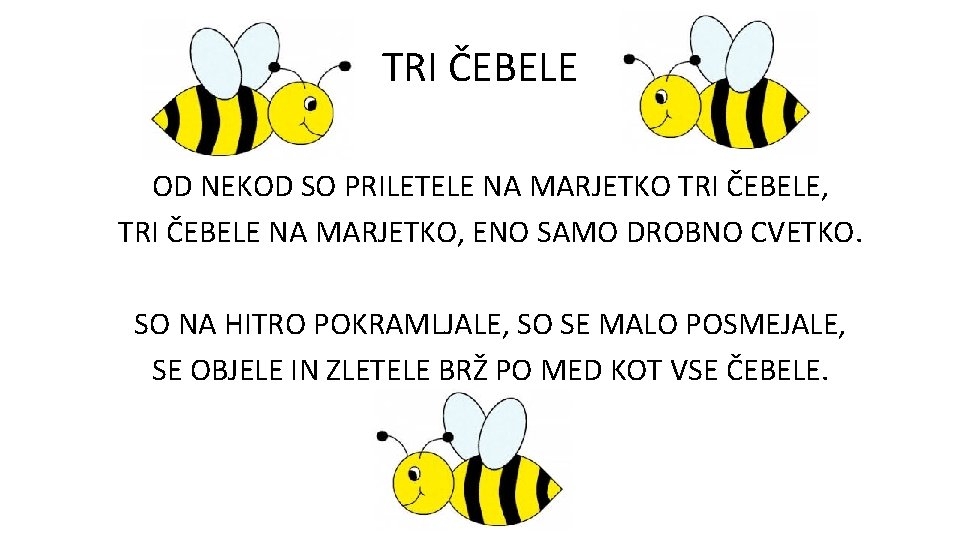 TRI ČEBELE OD NEKOD SO PRILETELE NA MARJETKO TRI ČEBELE, TRI ČEBELE NA MARJETKO,