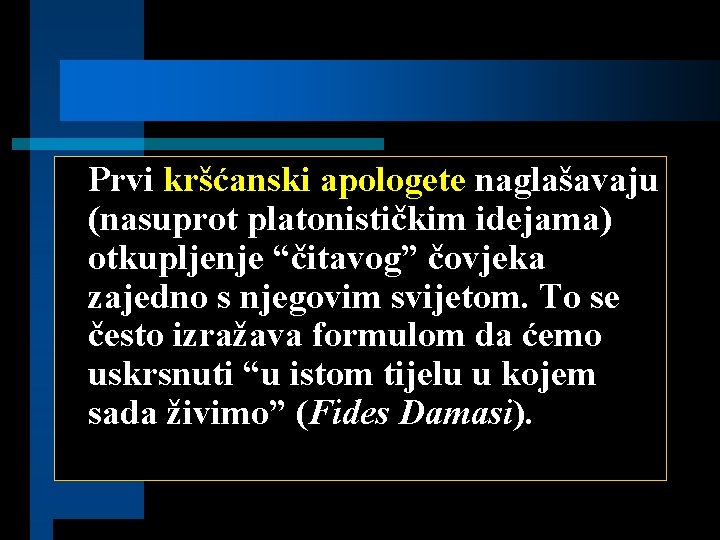 Prvi kršćanski apologete naglašavaju (nasuprot platonističkim idejama) otkupljenje “čitavog” čovjeka zajedno s njegovim svijetom.