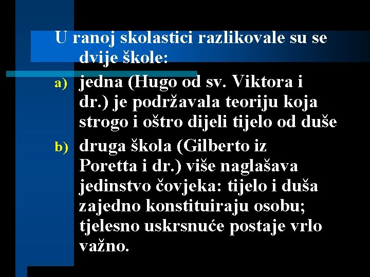 U ranoj skolastici razlikovale su se dvije škole: a) jedna (Hugo od sv. Viktora