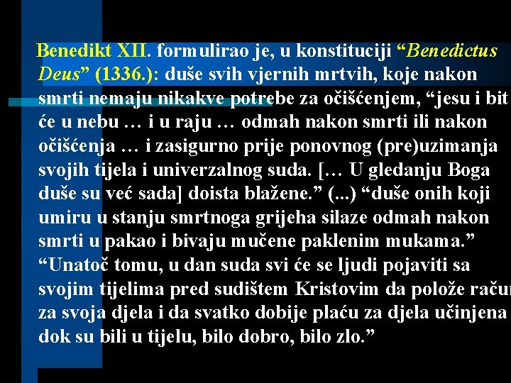 Benedikt XII. formulirao je, u konstituciji “Benedictus Deus” (1336. ): duše svih vjernih mrtvih,