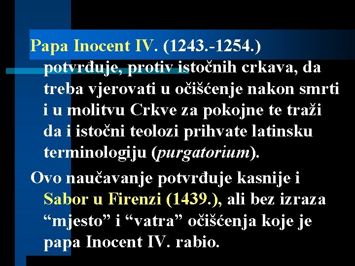 Papa Inocent IV. (1243. -1254. ) potvrđuje, protiv istočnih crkava, da treba vjerovati u