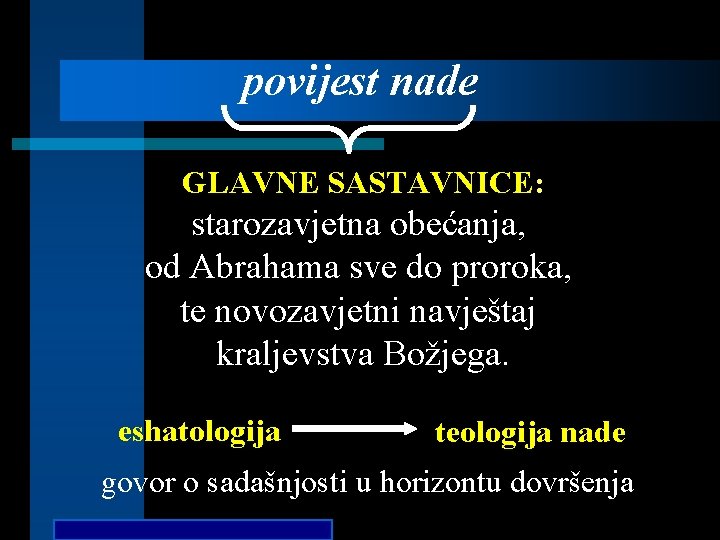 povijest nade GLAVNE SASTAVNICE: starozavjetna obećanja, od Abrahama sve do proroka, te novozavjetni navještaj