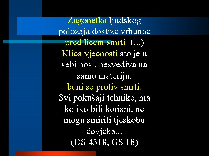 Zagonetka ljudskog položaja dostiže vrhunac pred licem smrti. (. . . ) Klica vječnosti