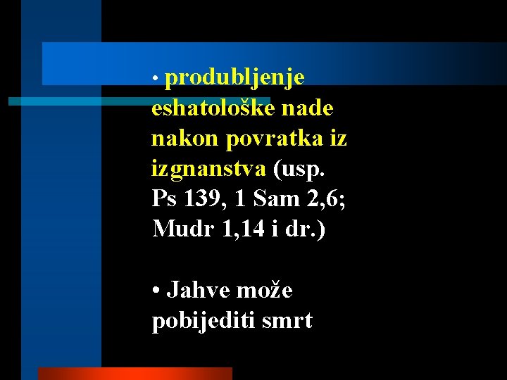  • produbljenje eshatološke nade nakon povratka iz izgnanstva (usp. Ps 139, 1 Sam