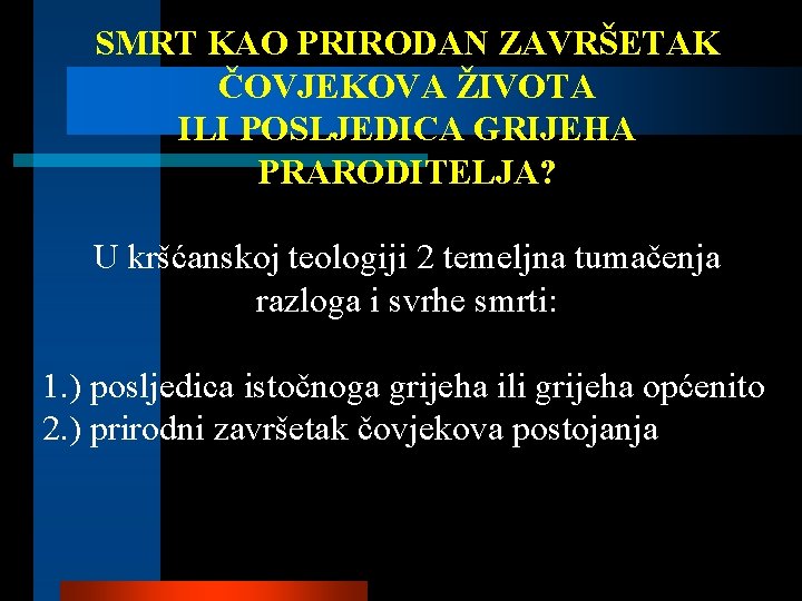 SMRT KAO PRIRODAN ZAVRŠETAK ČOVJEKOVA ŽIVOTA ILI POSLJEDICA GRIJEHA PRARODITELJA? U kršćanskoj teologiji 2