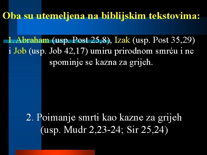 Oba su utemeljena na biblijskim tekstovima: 1. Abraham (usp. Post 25, 8), Izak (usp.