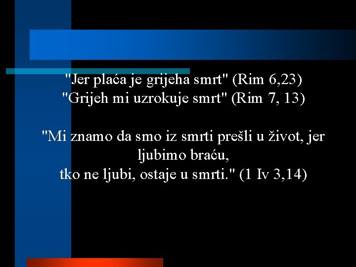 "Jer plaća je grijeha smrt" (Rim 6, 23) "Grijeh mi uzrokuje smrt" (Rim 7,