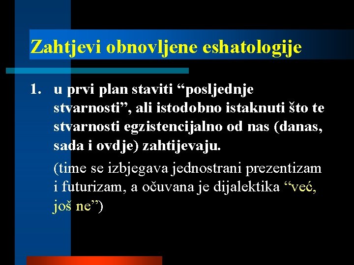 Zahtjevi obnovljene eshatologije 1. u prvi plan staviti “posljednje stvarnosti”, ali istodobno istaknuti što