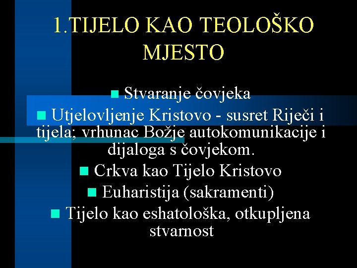 1. TIJELO KAO TEOLOŠKO MJESTO Stvaranje čovjeka n Utjelovljenje Kristovo - susret Riječi i