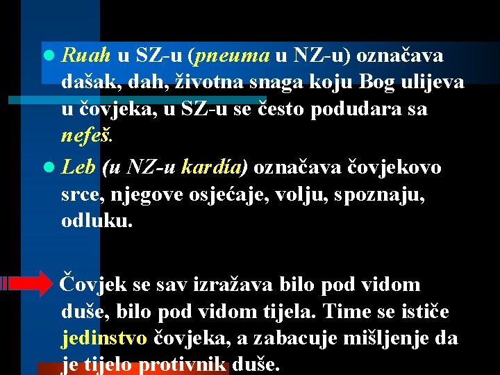 l Ruah u SZ-u (pneuma u NZ-u) označava dašak, dah, životna snaga koju Bog