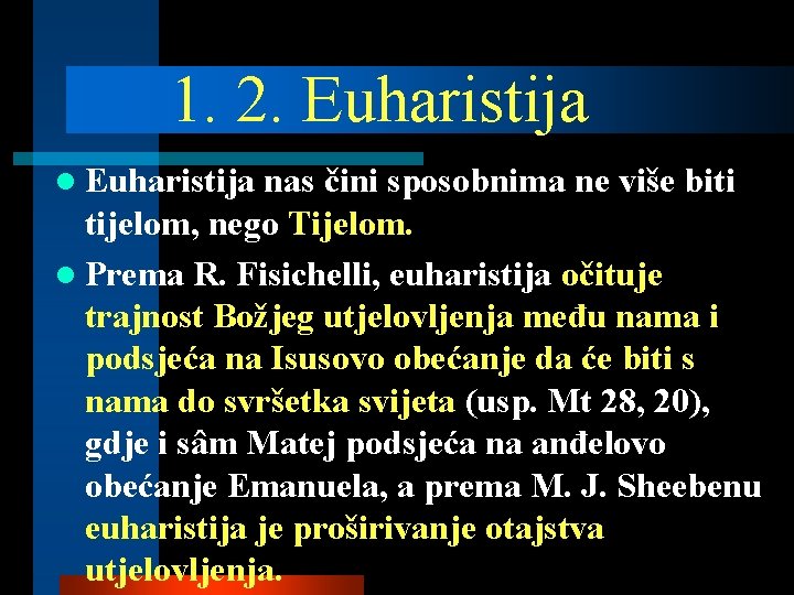 1. 2. Euharistija l Euharistija nas čini sposobnima ne više biti tijelom, nego Tijelom.