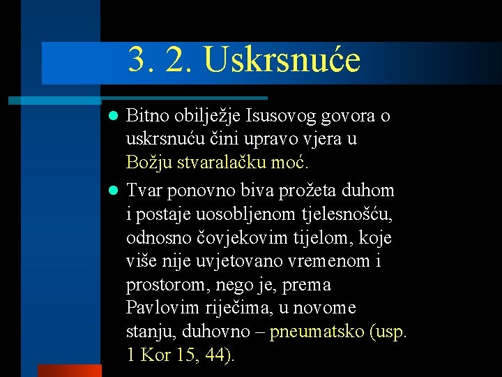 3. 2. Uskrsnuće Bitno obilježje Isusovog govora o uskrsnuću čini upravo vjera u Božju