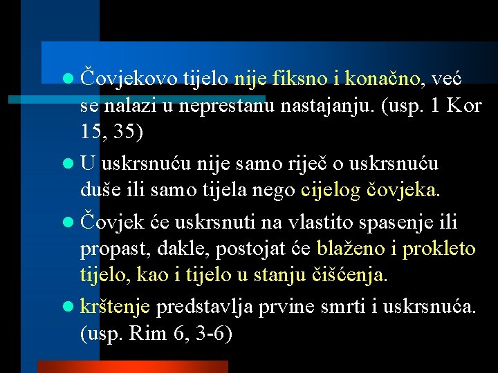 l Čovjekovo tijelo nije fiksno i konačno, već se nalazi u neprestanu nastajanju. (usp.