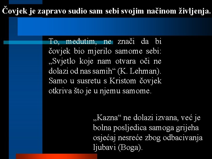 Čovjek je zapravo sudio sam sebi svojim načinom življenja. To, međutim, ne znači da