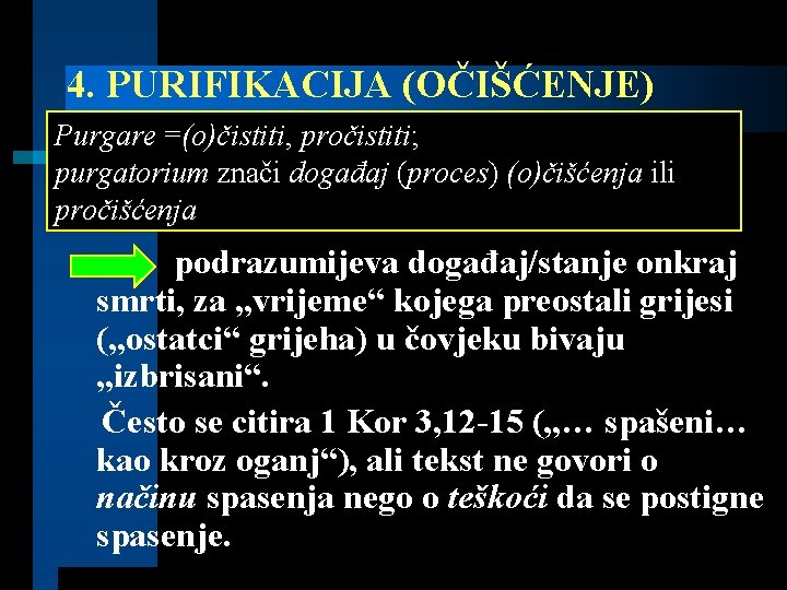 4. PURIFIKACIJA (OČIŠĆENJE) Purgare =(o)čistiti, pročistiti; purgatorium znači događaj (proces) (o)čišćenja ili pročišćenja podrazumijeva