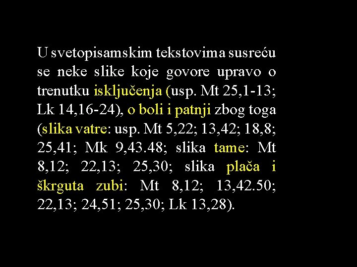 U svetopisamskim tekstovima susreću se neke slike koje govore upravo o trenutku isključenja (usp.