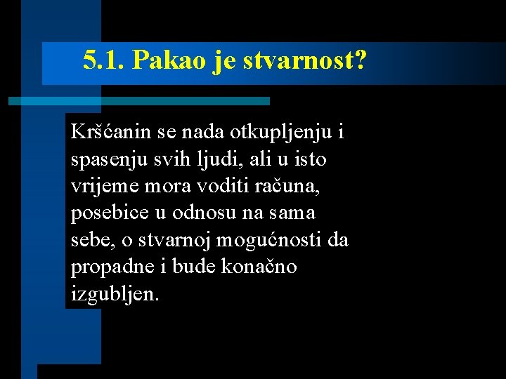 5. 1. Pakao je stvarnost? Kršćanin se nada otkupljenju i spasenju svih ljudi, ali