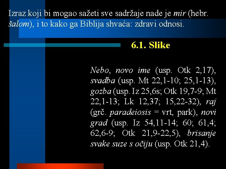 Izraz koji bi mogao sažeti sve sadržaje nade je mir (hebr. šalom), i to