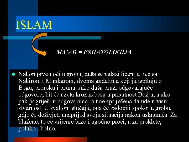 ISLAM MA’AD = ESHATOLOGIJA l Nakon prve noći u grobu, duša se nalazi licem