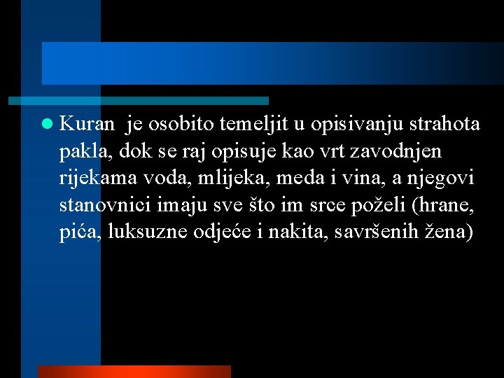 l Kuran je osobito temeljit u opisivanju strahota pakla, dok se raj opisuje kao