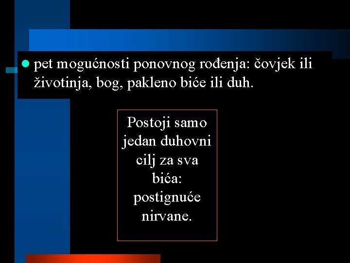 l pet mogućnosti ponovnog rođenja: čovjek ili životinja, bog, pakleno biće ili duh. Postoji