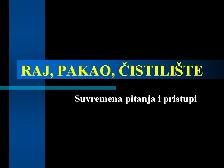 RAJ, PAKAO, ČISTILIŠTE Suvremena pitanja i pristupi 