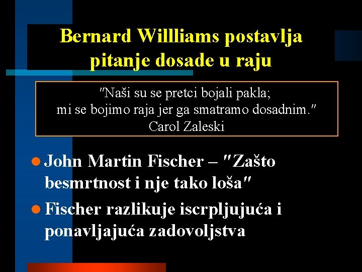 Bernard Willliams postavlja pitanje dosade u raju ″Naši su se pretci bojali pakla; mi